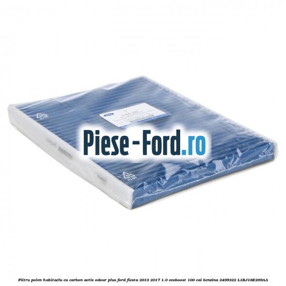Filtru polen/habitaclu cu carbon activ Odour Plus Ford Fiesta 2013-2017 1.0 EcoBoost 100 cai benzina