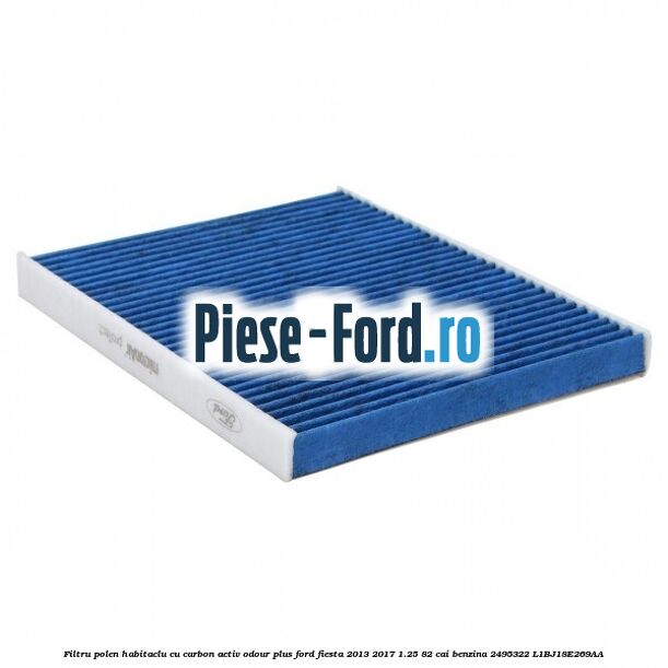 Filtru polen/habitaclu cu carbon activ Odour Plus Ford Fiesta 2013-2017 1.25 82 cai benzina #7F2DE8AAA4