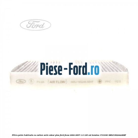 Filtru polen/habitaclu cu carbon activ Odour Plus Ford Focus 2004-2007 1.8 125 cai benzina #D0C57DFCA6