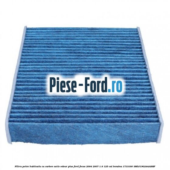 Filtru polen/habitaclu cu carbon activ Odour Plus Ford Focus 2004-2007 1.8 125 cai benzina #D0C57DFCA6