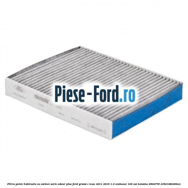 Filtru polen/habitaclu cu carbon activ Odour Plus Ford Grand C-Max 2011-2015 1.0 EcoBoost 100 cai benzina #A63E321A02
