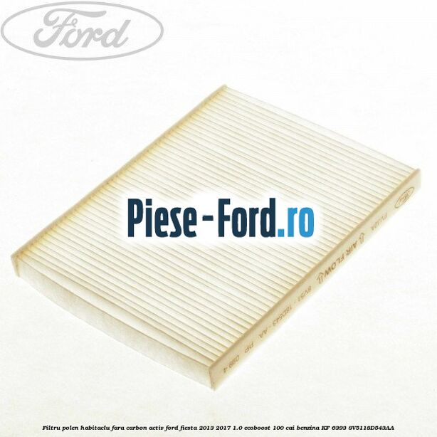 Filtru polen/habitaclu fara carbon activ Ford Fiesta 2013-2017 1.0 EcoBoost 100 cai benzina #485D20DADE