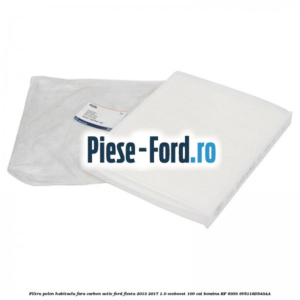 Filtru polen/habitaclu fara carbon activ Ford Fiesta 2013-2017 1.0 EcoBoost 100 cai benzina #485D20DADE