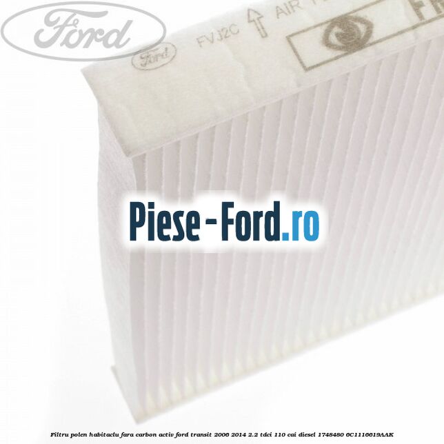 Filtru polen/habitaclu fara carbon activ Ford Transit 2006-2014 2.2 TDCi 110 cai diesel #B83D81B09A