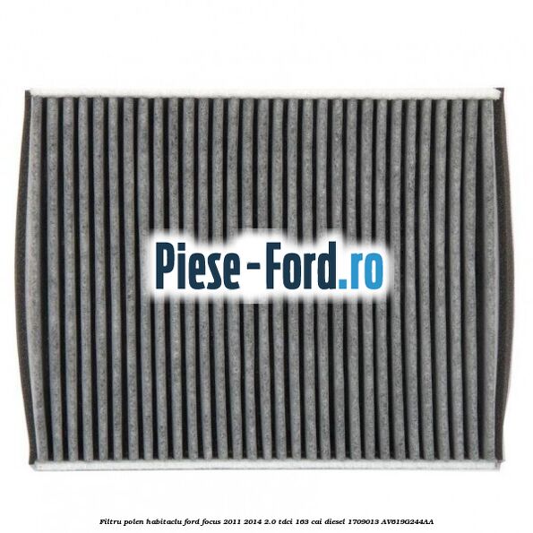 Filtru polen/habitaclu Ford Focus 2011-2014 2.0 TDCi 163 cai #5D5E76269F Filtru polen/habitaclu Ford Focus 2011-2014 2.0 TDCi 163 cai diesel #5D5E76269F