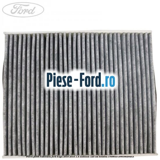 Filtru polen/habitaclu Ford Kuga 2016-2018 1.5 EcoBoost 120 cai #68D909DE6E Filtru polen/habitaclu Ford Kuga 2016-2018 1.5 EcoBoost 120 cai benzina #68D909DE6E