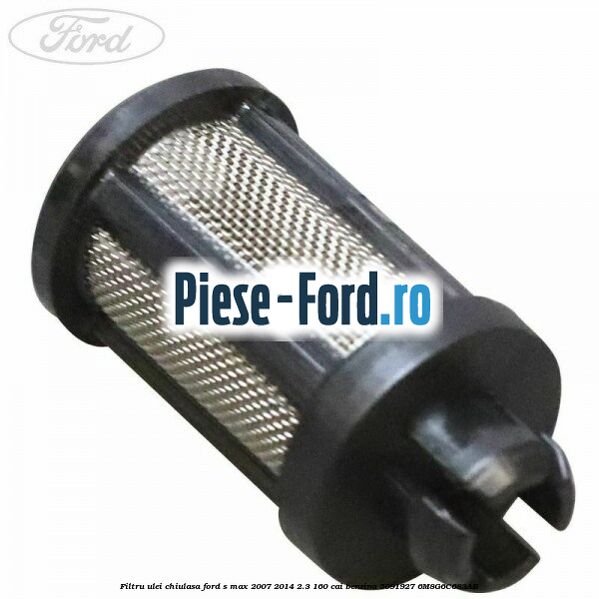 Capac filtru ulei Ford S-Max 2007-2014 2.3 160 cai benzina
