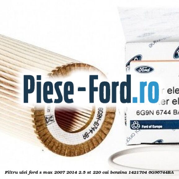 Filtru ulei Ford S-Max 2007-2014 2.5 ST 220 cai benzina