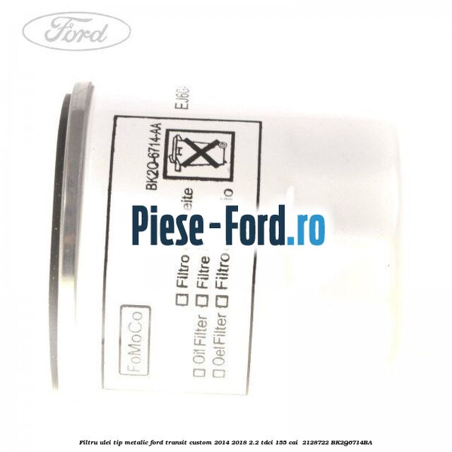 Filtru ulei, tip metalic Ford Transit Custom 2014-2018 2.2 TDCi 155 cai #7DFC50C75D Filtru ulei, tip metalic Ford Transit Custom 2014-2018 2.2 TDCi 155 cai #7DFC50C75D