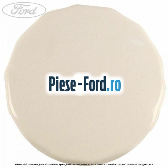 Filtru ulei tractiune fata si tractiune spate Ford Tourneo Custom 2014-2018 2.0 EcoBlue 105 cai  #F821B7A86D