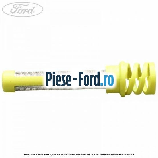 Filtru ulei turbosuflanta Ford S-Max 2007-2014 2.0 EcoBoost 240 cai benzina
