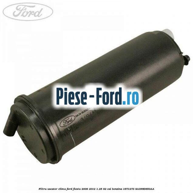 Filtru freon conducta clima Ford Fiesta 2008-2012 1.25 82 cai benzina