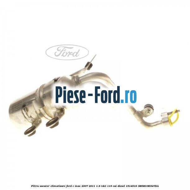 Filtru uscator climatizare Ford C-Max 2007-2011 1.8 TDCi 115 cai diesel #476C33157F