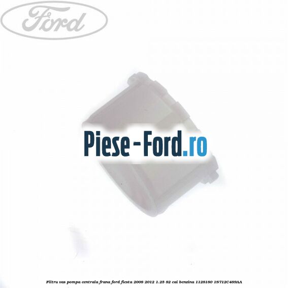 Filtru vas pompa centrala frana Ford Fiesta 2008-2012 1.25 82 cai benzina