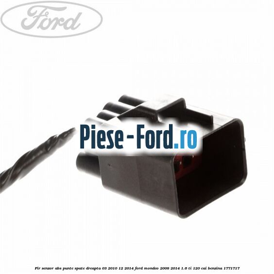 Fir senzor ABS punte spate dreapta 03/2010-12/2014 Ford Mondeo 2008-2014 1.6 Ti 120 cai benzina #B2CF9959AD