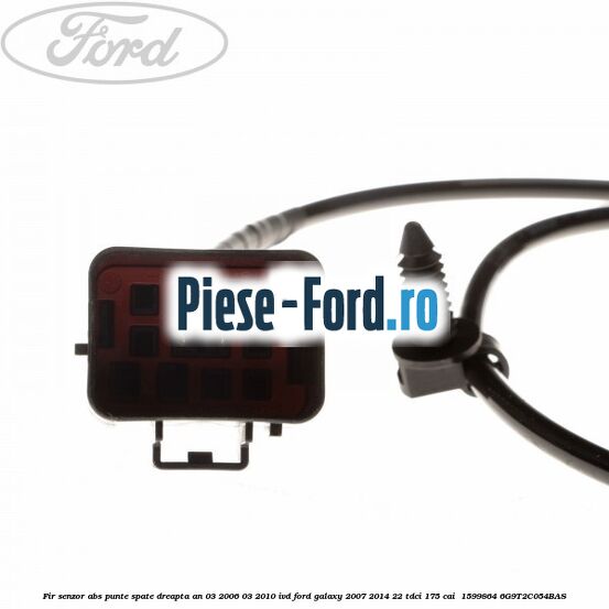 Fir senzor ABS punte spate dreapta an 03/2006-03/2010 IVD Ford Galaxy 2007-2014 2.2 TDCi 175 cai #DA57879AF2