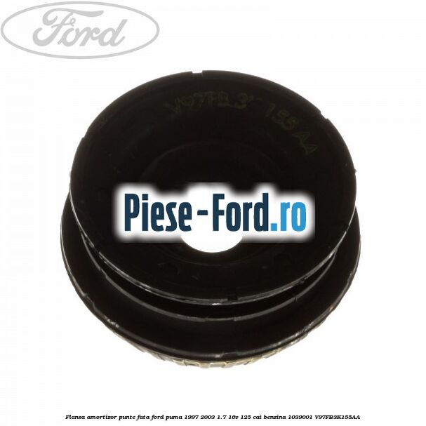 Flansa amortizor punte fata Ford Puma 1997-2003 1.7 16V 125 cai benzina