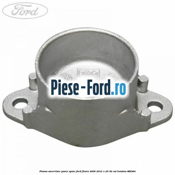 Flansa amortizor punte spate Ford Fiesta 2008-2012 1.25 82 cai
