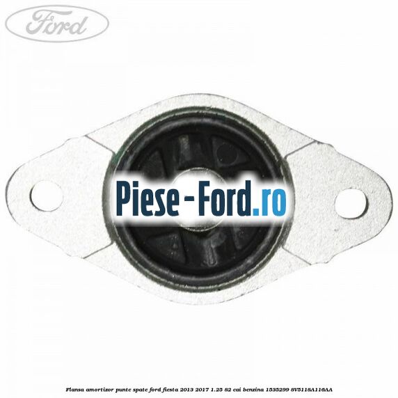 Flansa amortizor punte spate Ford Fiesta 2013-2017 1.25 82 cai benzina #05ABB15667