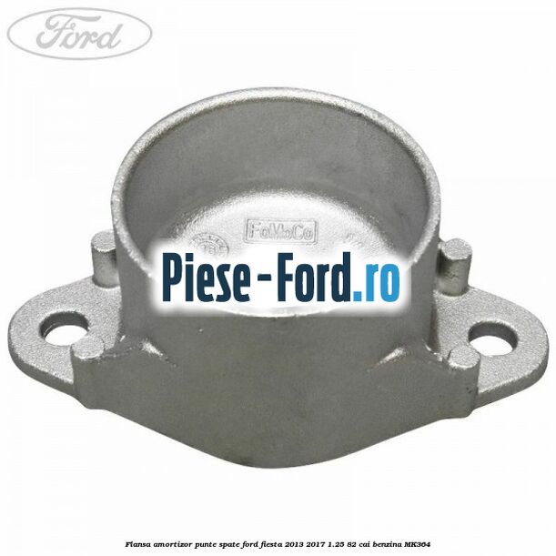 Flansa amortizor punte spate Ford Fiesta 2013-2017 1.25 82 cai