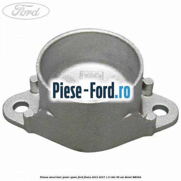 Flansa amortizor punte fata model standard Ford Fiesta 2013-2017 1.5 TDCi 95 cai diesel