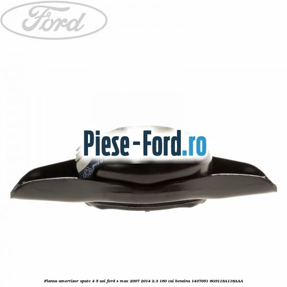 Flansa amortizor spate 4/5 usi Ford S-Max 2007-2014 2.3 160 cai benzina