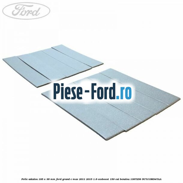 Folie adeziva 185 x 18 x 15 mm Ford Grand C-Max 2011-2015 1.6 EcoBoost 150 cai benzina