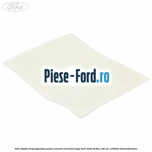 Folie adeziva dreptunghiulara panou caroserie bord Ford Kuga 2019-2023 2.5 FHEV 190 cai #57E86F5B9E