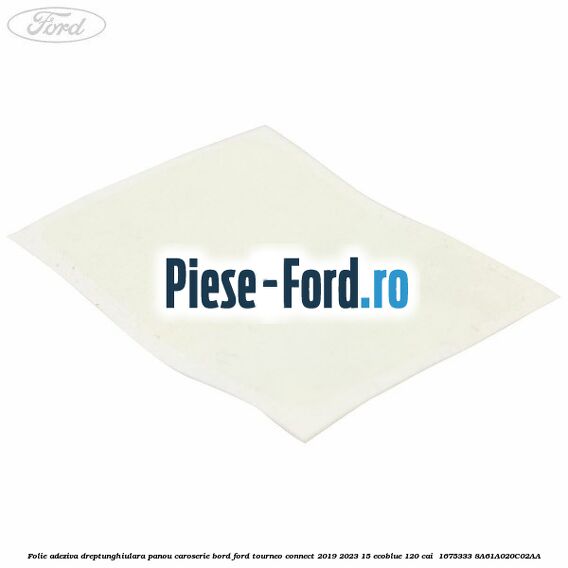 Folie adeziva dreptunghiulara panou caroserie bord Ford Tourneo Connect 2019-2023 1.5 EcoBlue 120 cai #FEEF5A1587