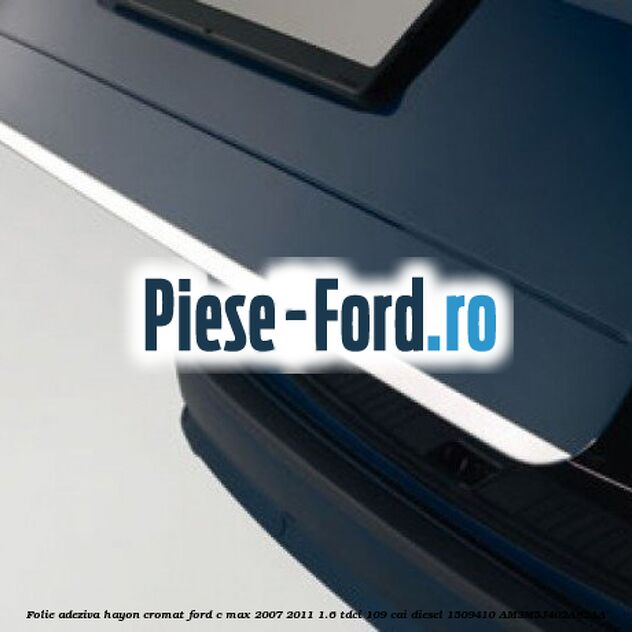 Folie adeziva Hayon, cromat Ford C-Max 2007-2011 1.6 TDCi 109 cai diesel