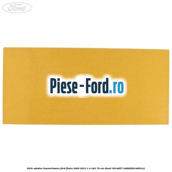 Folie adeziva insonorizanta Ford Fiesta 2008-2012 1.4 TDCi 70 cai diesel #E6B8FC2835