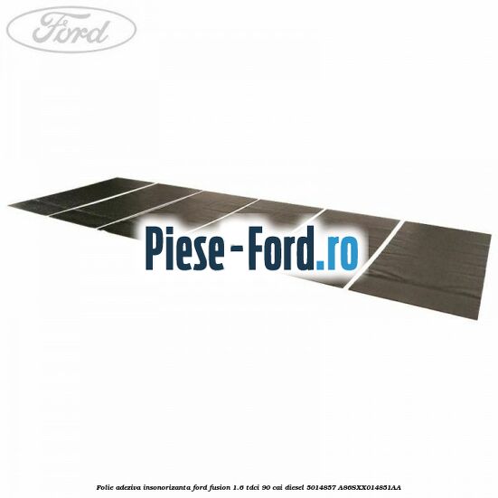 Folie adeziva insonorizanta Ford Fusion 1.6 TDCi 90 cai diesel