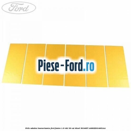 Folie adeziva insonorizanta Ford Fusion 1.6 TDCi 90 cai diesel #21BC9BD2E9
