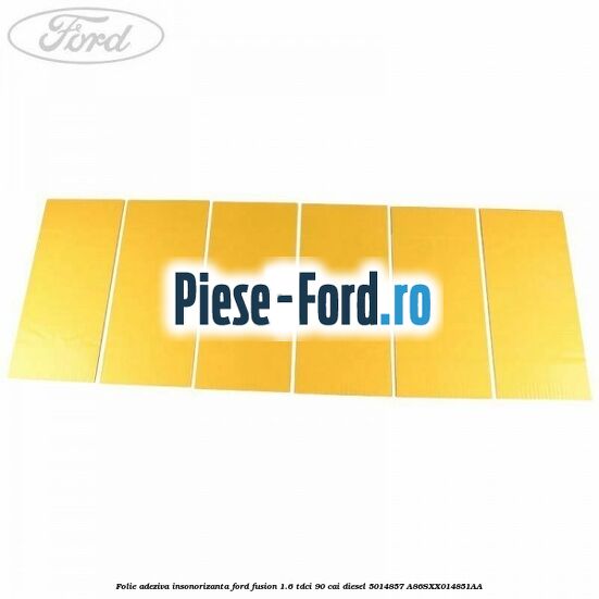 Folie adeziva insonorizanta Ford Fusion 1.6 TDCi 90 cai diesel