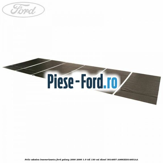 Folie adeziva insonorizanta Ford Galaxy 2000-2006 1.9 TDI 130 cai diesel #04453DBC3D