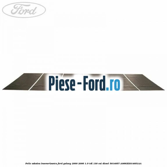 Folie adeziva insonorizanta Ford Galaxy 2000-2006 1.9 TDI 130 cai diesel #04453DBC3D