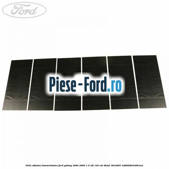 Folie adeziva insonorizanta Ford Galaxy 2000-2006 1.9 TDI 130 cai diesel #04453DBC3D