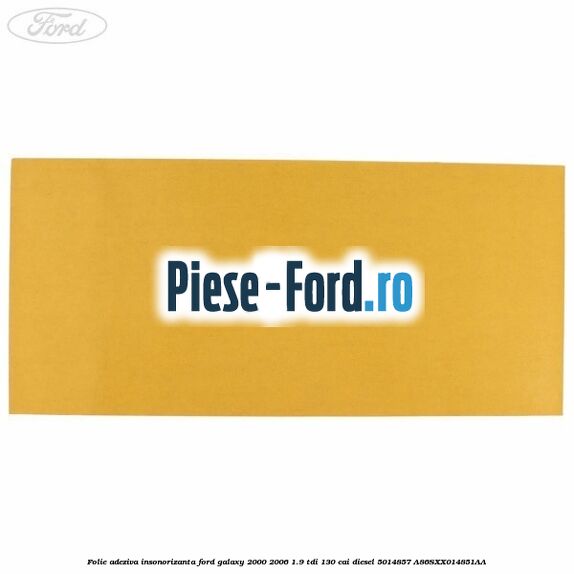 Folie adeziva insonorizanta Ford Galaxy 2000-2006 1.9 TDI 130 cai diesel #04453DBC3D