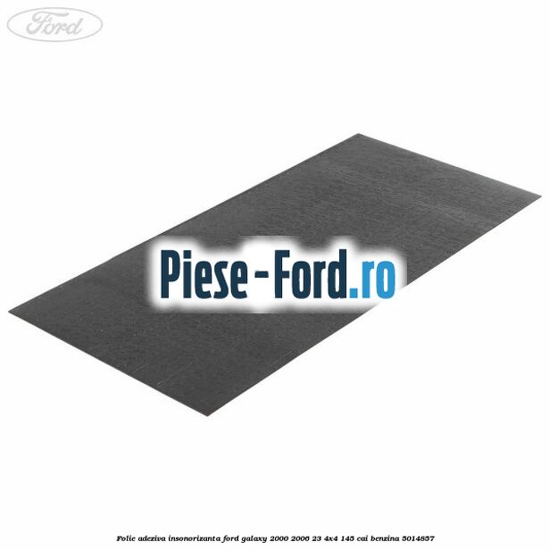 Folie adeziva insonorizanta Ford Galaxy 2000-2006 2.3 4x4 145 cai #207FD87C98