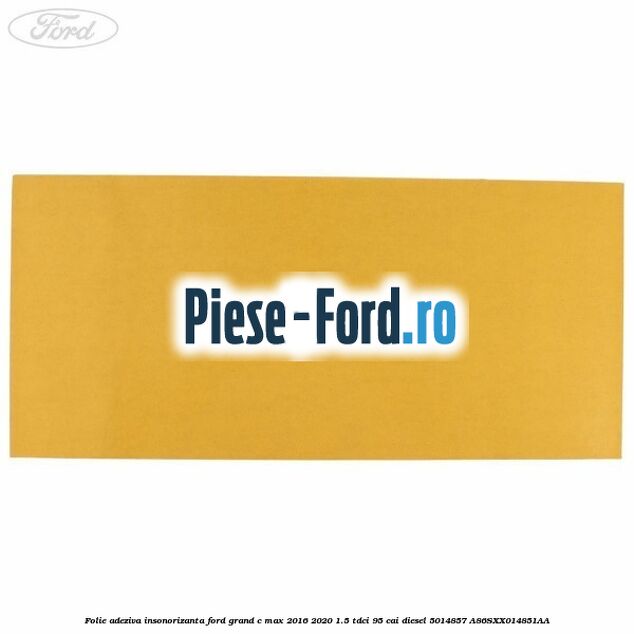 Folie adeziva insonorizanta Ford Grand C-Max 2016-2020 1.5 TDCi 95 cai diesel #F2B3CAD764