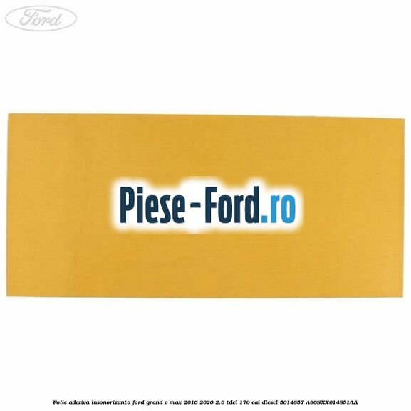 Folie adeziva insonorizanta Ford Grand C-Max 2016-2020 2.0 TDCi 170 cai diesel #686CFA6C1F