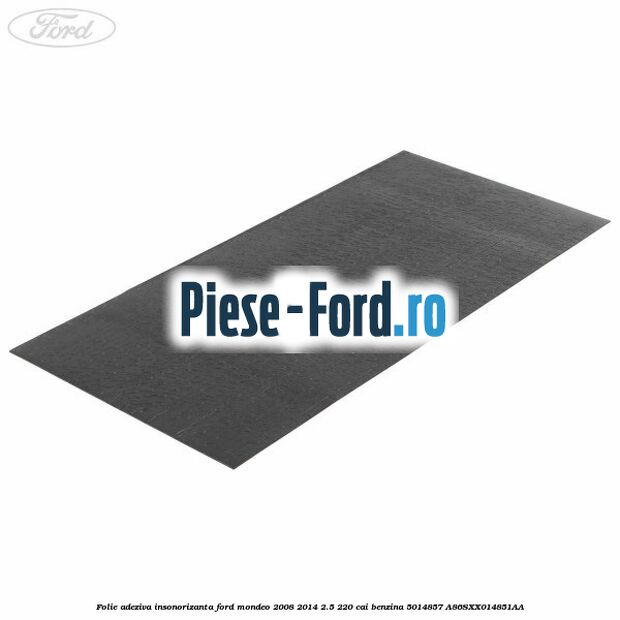 Folie adeziva insonorizanta Ford Mondeo 2008-2014 2.5 220 cai benzina #EE3098ABCE