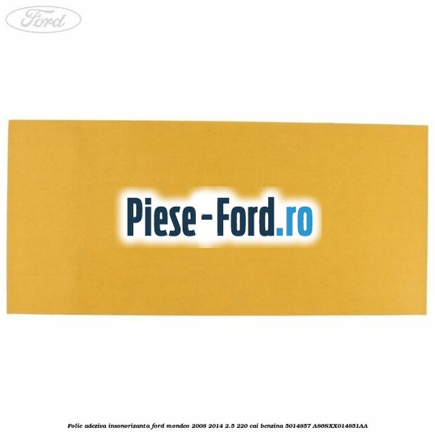 Folie adeziva insonorizanta Ford Mondeo 2008-2014 2.5 220 cai benzina #EE3098ABCE