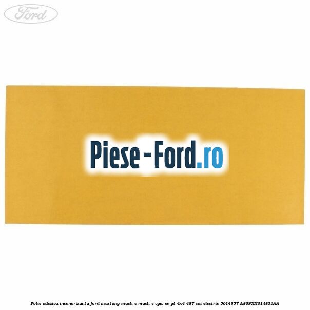 Folie adeziva insonorizanta Ford Mustang Mach-E MACH-E (CGW) EV GT 4x4 487 cai electric #8AEDE6F268