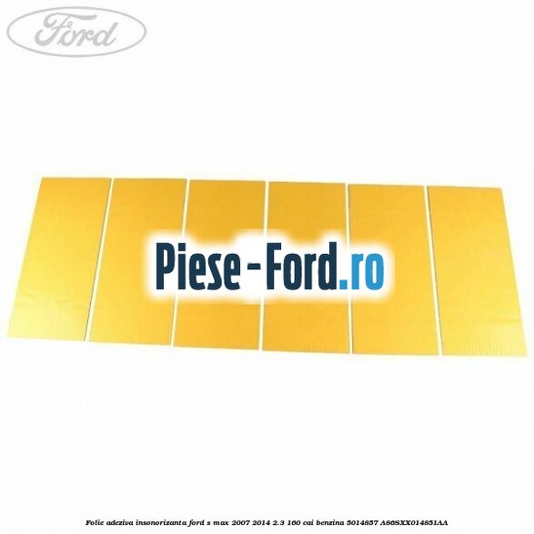 Folie adeziva insonorizanta Ford S-Max 2007-2014 2.3 160 cai #DED19C7DCD Folie adeziva insonorizanta Ford S-Max 2007-2014 2.3 160 cai benzina #DED19C7DCD