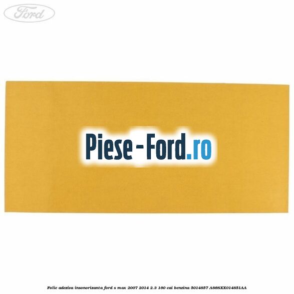 Folie adeziva insonorizanta Ford S-Max 2007-2014 2.3 160 cai #DED19C7DCD Folie adeziva insonorizanta Ford S-Max 2007-2014 2.3 160 cai benzina #DED19C7DCD