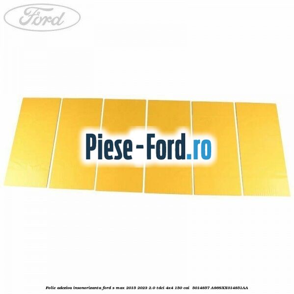 Folie adeziva insonorizanta Ford S-Max 2015-2023 2.0 TDCi 4x4 150 cai  #C2952AB0E4