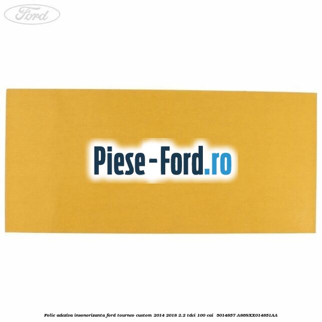 Folie adeziva insonorizanta Ford Tourneo Custom 2014-2018 2.2 TDCi 100 cai  #2A19686CC2