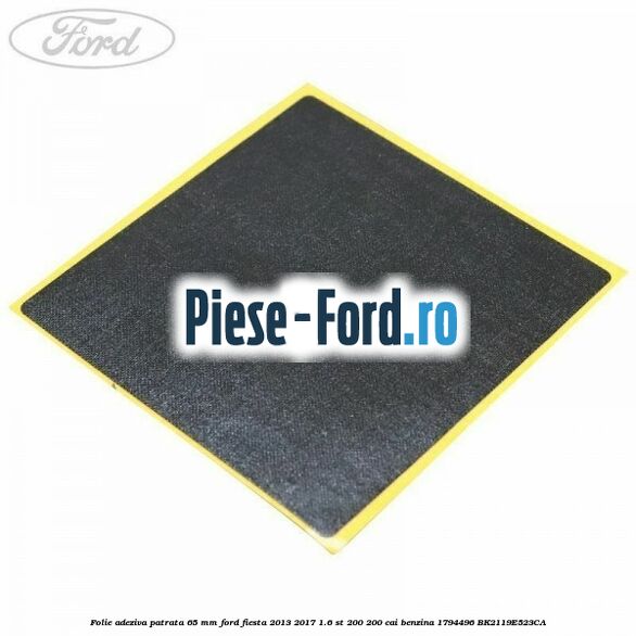 Folie adeziva patrata 65 mm Ford Fiesta 2013-2017 1.6 ST 200 200 cai benzina
