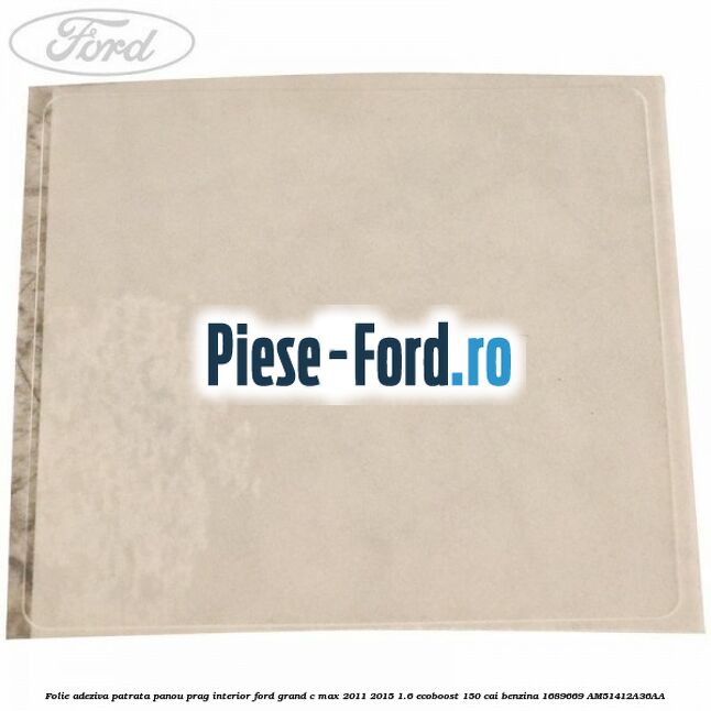 Folie adeziva patrata panou prag interior Ford Grand C-Max 2011-2015 1.6 EcoBoost 150 cai benzina